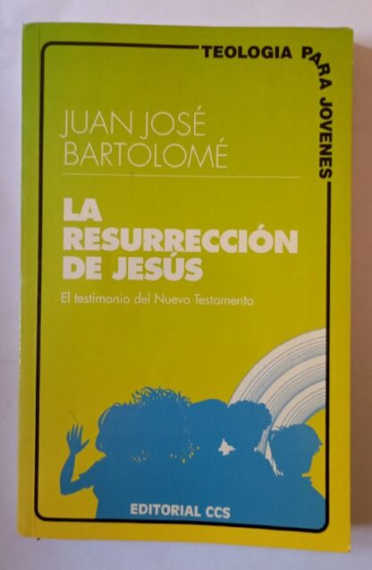 La resurrección de Jesús : el testimonio del Nuevo Testamento