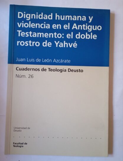 Dignidad humana y violencia en el Antiguo Testamento : el doble rostro de Yahvé