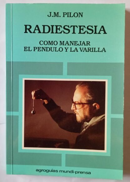 La radiestesia : cómo manejar el péndulo y la varilla