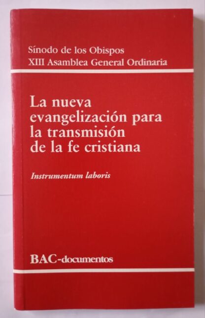 La nueva evangelización para la transmisión de la fe cristiana : instrumentum laboris