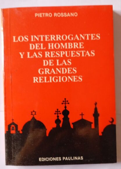 Los interrogantes del hombre y las respuestas de las grandes religiones.