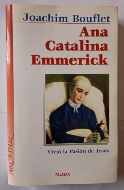 Ana Catalina Emmerick : Vivió la Pasión de Jesús