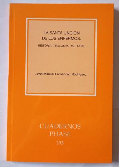 La santa unción de los enfermos : historia, teología, pastoral