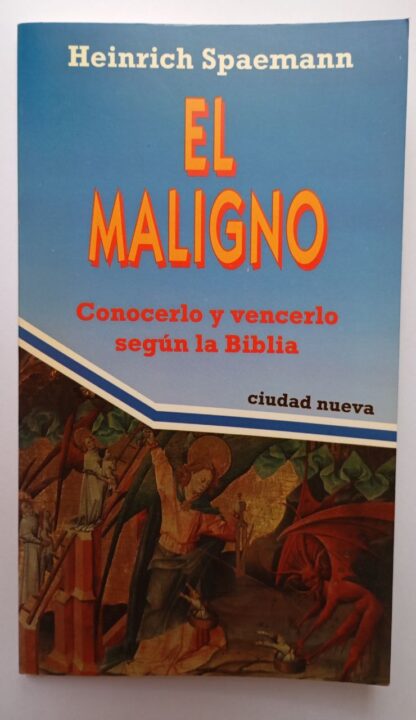 El maligno : conocerlo y vencerlo según la Biblia