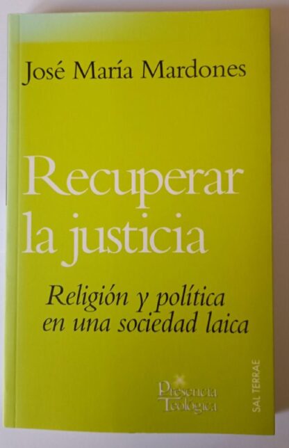 Recuperar la justicia : religión y política en una sociedad laica