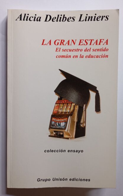 La gran estafa : el secuestro del sentido común en la educación