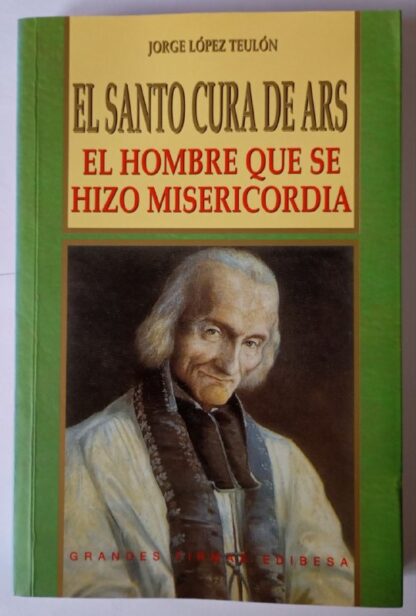 El Santo Cura de Ars. El hombre que se hizo misericordia.