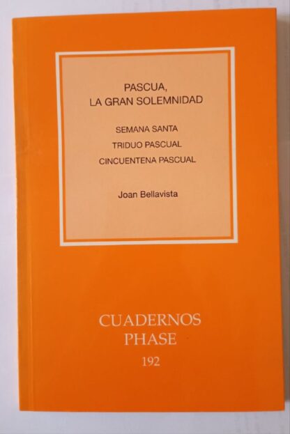 Pascua, la gran solemnidad. Semana Santa, Triduo Pascual, Cincuentena Pascual.