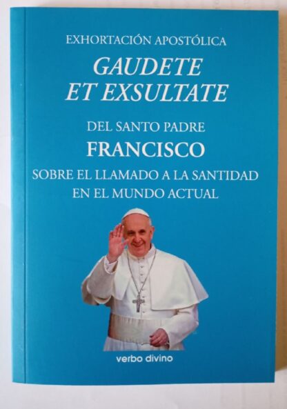 Exhortación Apostólica "Gaudete et exsultate": del Santo Padre Francisco sobre el llamado a la santidad en el mundo actual.