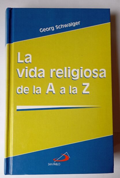 La vida religiosa de la A a la Z : desde los orígenes hasta nuestros días