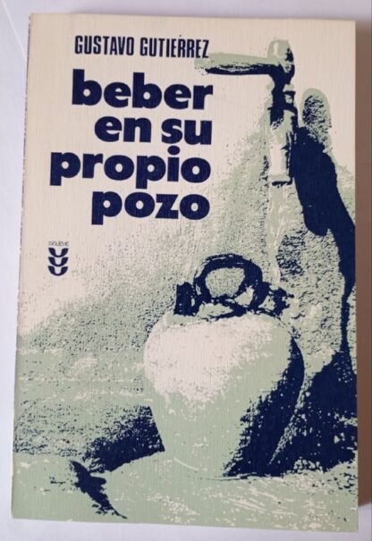 Beber en su propio pozo : en el itinerario espiritual de un pueblo