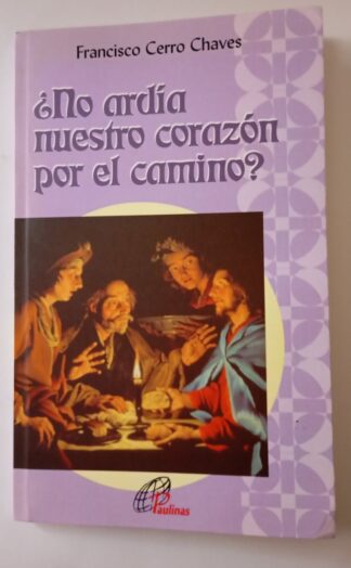 ¿No ardía nuestro corazón por el camino?